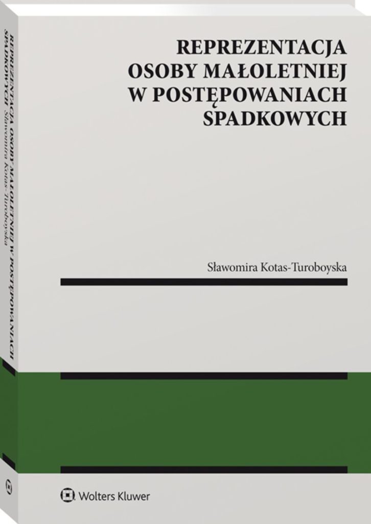 Okładka monografii "Reprezentacja Osoby Małoletniej w Postępowaniach Spadkowych", pod redakcją dr Sławomiry Kotas-Turoboyskiej