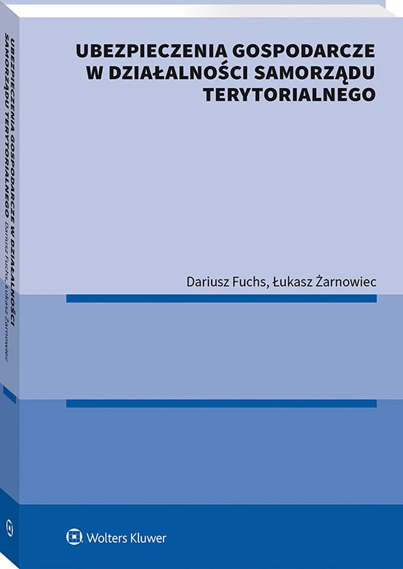 Okładka nowej publikacji pod redakcją dr. hab. Dariusza Fuchsa, prof. ucz. i dr. hab. Łukasza Żarnowca, prof. ucz. pod tytułem . "Ubezpieczenia gospodarcze w działalności samorządu terytorialnego".